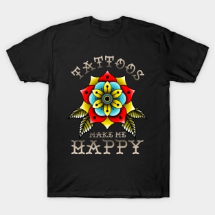 Tattoos Make Me Happy You Artistic Inked Tattooed T-Shirt